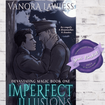 BBNYA 2024 Semi-Finalist Tour | Imperfect Illusions by Vanora Lawless (Devastating Magic #1)| #Romance #HistoricalFiction #Fantasy #AgeAdult #LGBTQ