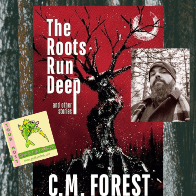 The Roots Run Deep by C.M. Forest | Excerpt,  $15 Gift Card | #ShortStories #ShortStoryCollection #Horror @GoddessFish @c_laforet #BookX #Bookstagram #BookTwitter #BookSky