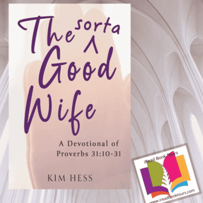 [Book Review] The Sorta Good Wife: A Devotional of Proverbs 31:10-31 by Kim Hess | #ChristianFaith #Devotional @iReadBookTours @KimHess317 #BlogTour #Grace