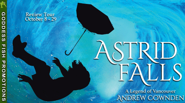 Book Review ~ Astrid Falls by Andrew Cownden (A Legend of Vancouver) #Fantasy @TellwellTalent @GoddessFish @AndrewCownden