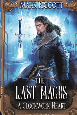 The Last Magus: A Clockwork Heart by Mark Piggott