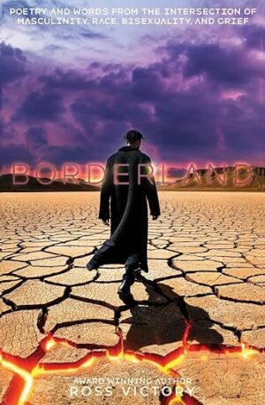 Borderland: Poetry and Words from the Intersection of Masculinity, Race, Bisexuality and Grief  by Ross Victory | Spotlight ~ $25 Gift Card | #LGBTQ Poetry #IndieAuthor @GoddessFish @rossvvictorius @rossvictoryofficial 