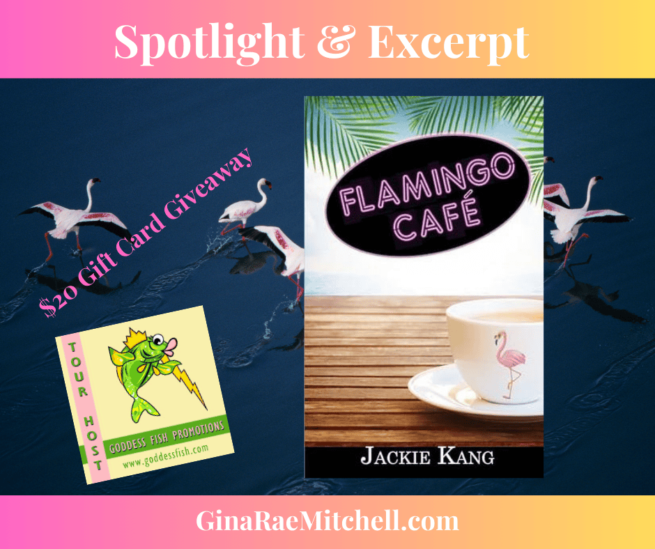 Read an Excerpt from Flamingo Café by Jackie Kang! ~ $20 Gift Card Available - Enter Below ~ #WomensFiction @GoddessFish @jacqulinekang 1 Flamingo Cafe Banner