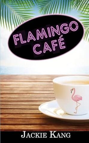 Read an Excerpt from Flamingo Café by Jackie Kang! ~ $20 Gift Card Available - Enter Below ~ #WomensFiction @GoddessFish @jacqulinekang