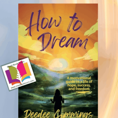 How to Dream: A Motivational Guide to a Life of Hope, Success, and Freedom by Deedee Cummings | #Motivation #SelfHelp #Meditation #Happiness #iReadBookTours @authordeedeecummings