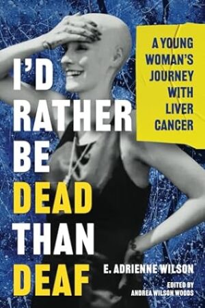 I'd Rather Be Dead Than Deaf by E. Adrienne Wilson | #BookReview #Memoir #TeenCancer #Journal #Sisters #LiverCancer #5-Stars