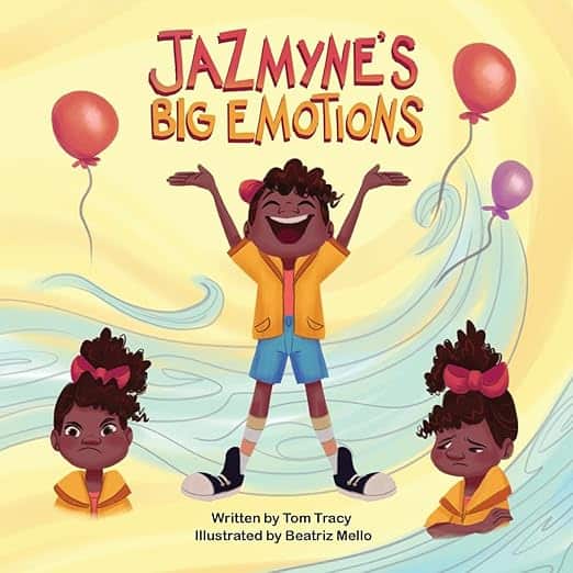 Jazmyne's Big Emotions: A Kids Book about Managing Feelings by Tom Tracy