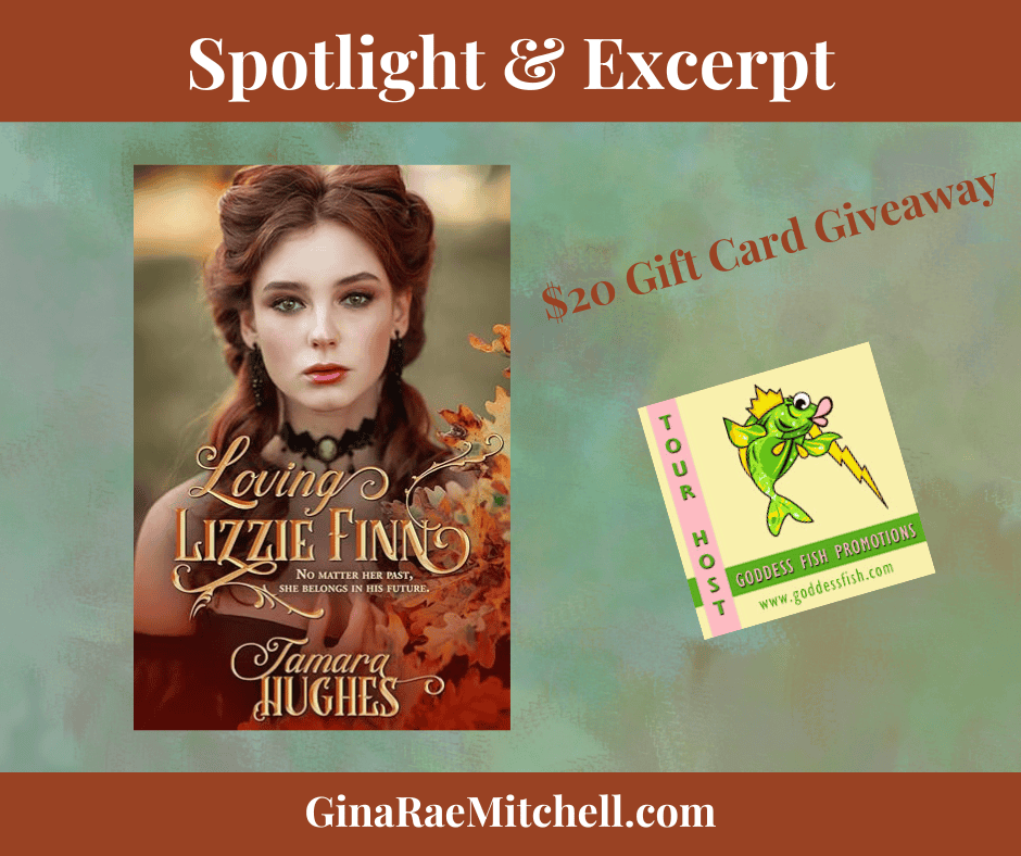 Loving Lizzie Finn by Tamara Hughes ~ Spotlight, Excerpt, $20 Gift Card #HistoricalFiction #VictorianRomance @tamara.hughes2 @tamarahughesauth @GoddessFish 1 Loving Lizzie Finn Banner