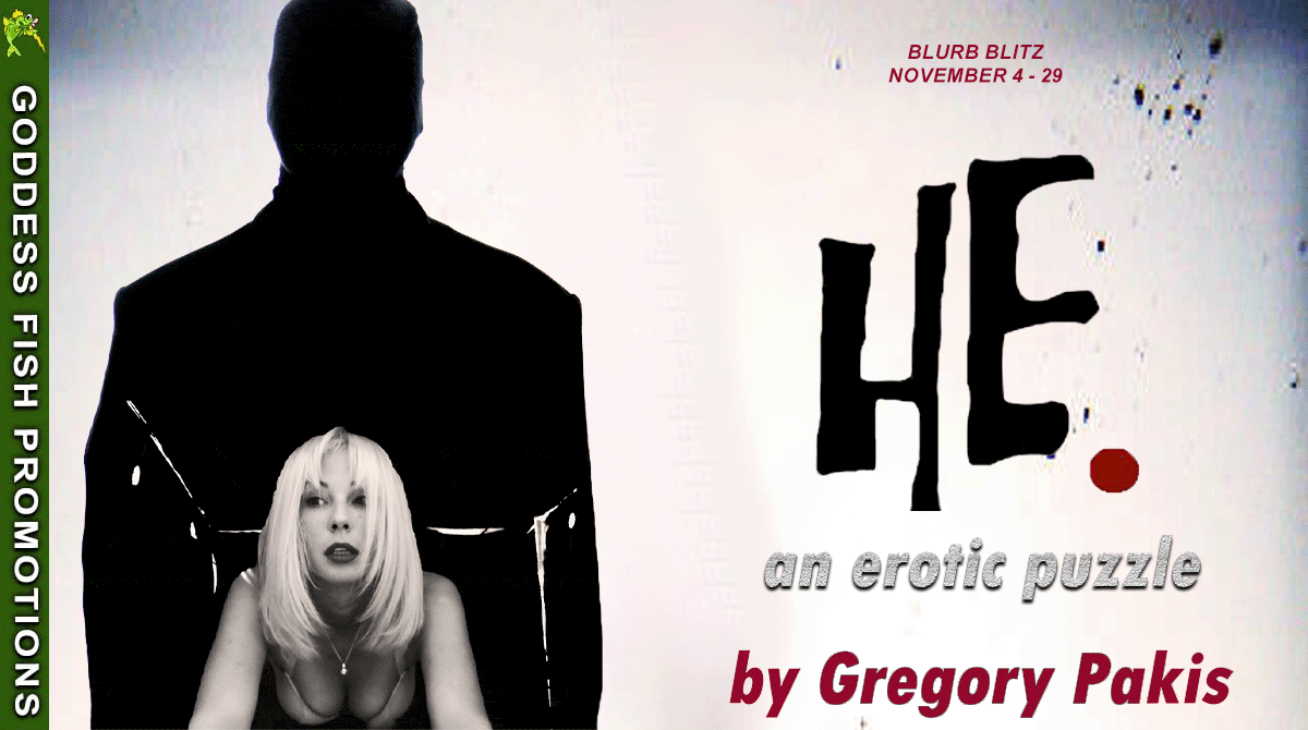 HE. by Gregory Pakis ~ Spotlight, Excerpt, $25 Gift Card Available #EroticHorror #Fiction @GoddessFish @gregorypakis