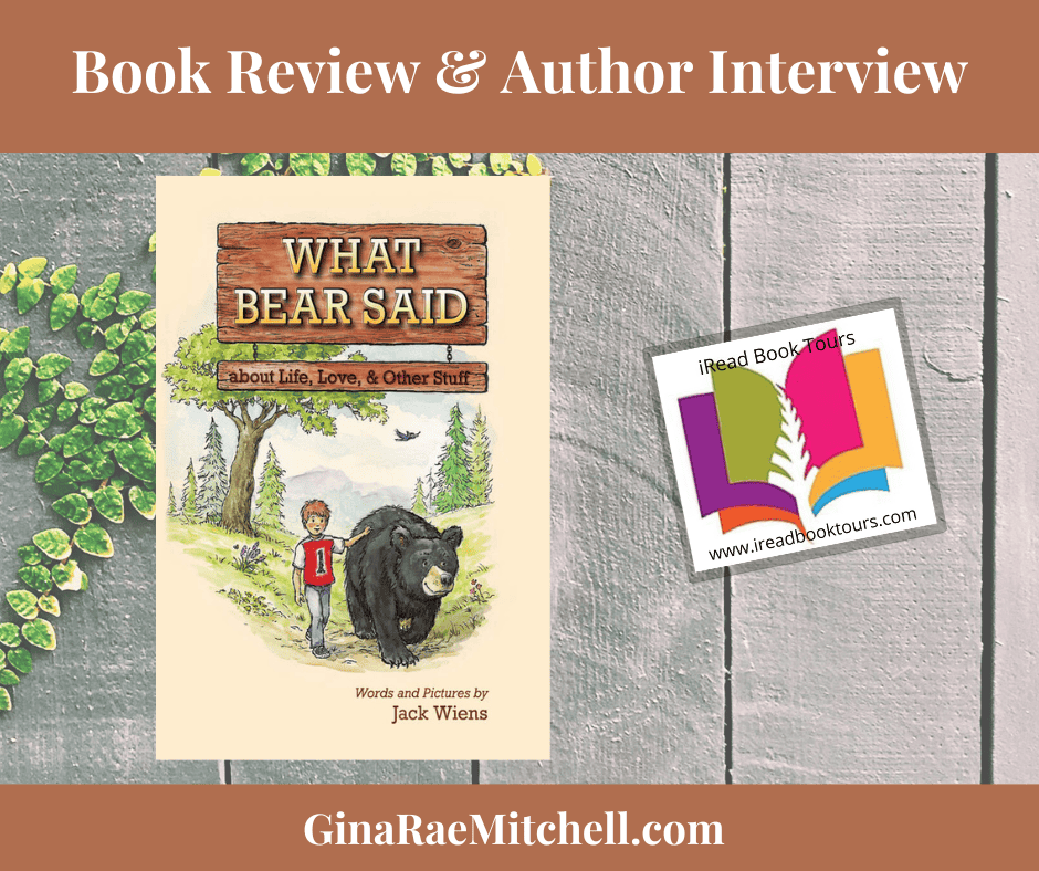 What Bear Said about Life, Love, and Other Stuff by Jack Wiens ~ #Childrens #BookReview #Giveaway (1-Plush Bear & Author-Signed Hardback) @iReadBookTours @LMpublishing #LifeLessons #FamilyValues 2 What Bear Said Banner