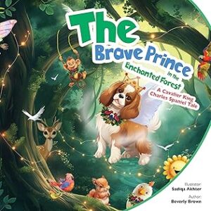 The Brave Prince in the Enchanted Forest by Beverly Brown (A Cavalier King Charles Spaniel Tale) Spotlight Tour $15 Gift Card #ChildrensBook #Courage #Friendship #Nature @GoddessFish 