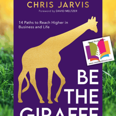Be the Giraffe: 14 Paths to Reach Higher in Business and Life by Chris Jarvis​  #NonFiction #Motivational #Management #Leadership @JarvisChris @ChrisRayJarvis @iReadBookTours @theFeddAgency