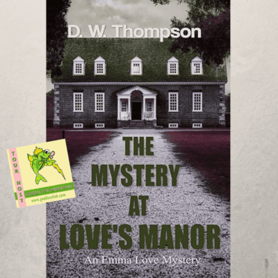 The Mystery at Love's Manor by D.W. Thompson (Emma Love Mystery #1) #Review #AuthorGuestPost #CozyMystery @dwthompson1 @GoddessFish @davidw.thompson.1238 @WildRosePress #BookTwitter #BookSky 