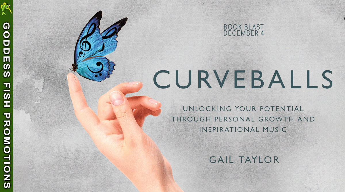 [NonFiction Spotlight] Curveballs: Unlocking Your Potential Through #PersonalGrowth and #InspirationalMusic by Gail Taylor #SelfHelp @GoddessFish @TellwellTalent $10 Gift Card #Giveaway