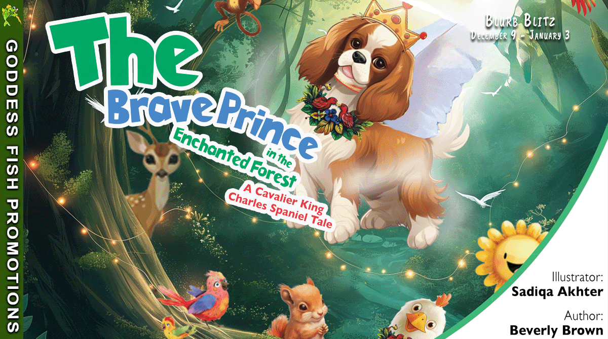 The Brave Prince in the Enchanted Forest by Beverly Brown (A Cavalier King Charles Spaniel Tale) Spotlight Tour $15 Gift Card #ChildrensBook #Courage #Friendship #Nature @GoddessFish