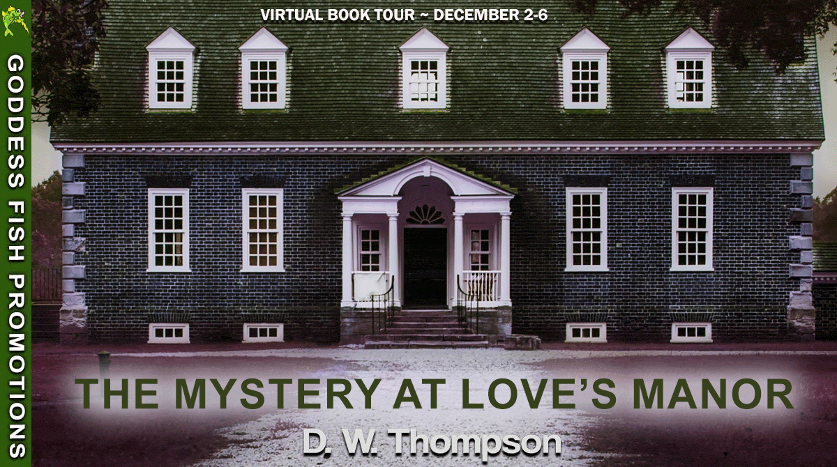 The Mystery at Love's Manor by D.W. Thompson (Emma Love Mystery #1) #Review #AuthorGuestPost #CozyMystery @dwthompson1 @GoddessFish @davidw.thompson.1238 @WildRosePress #BookTwitter #BookSky 