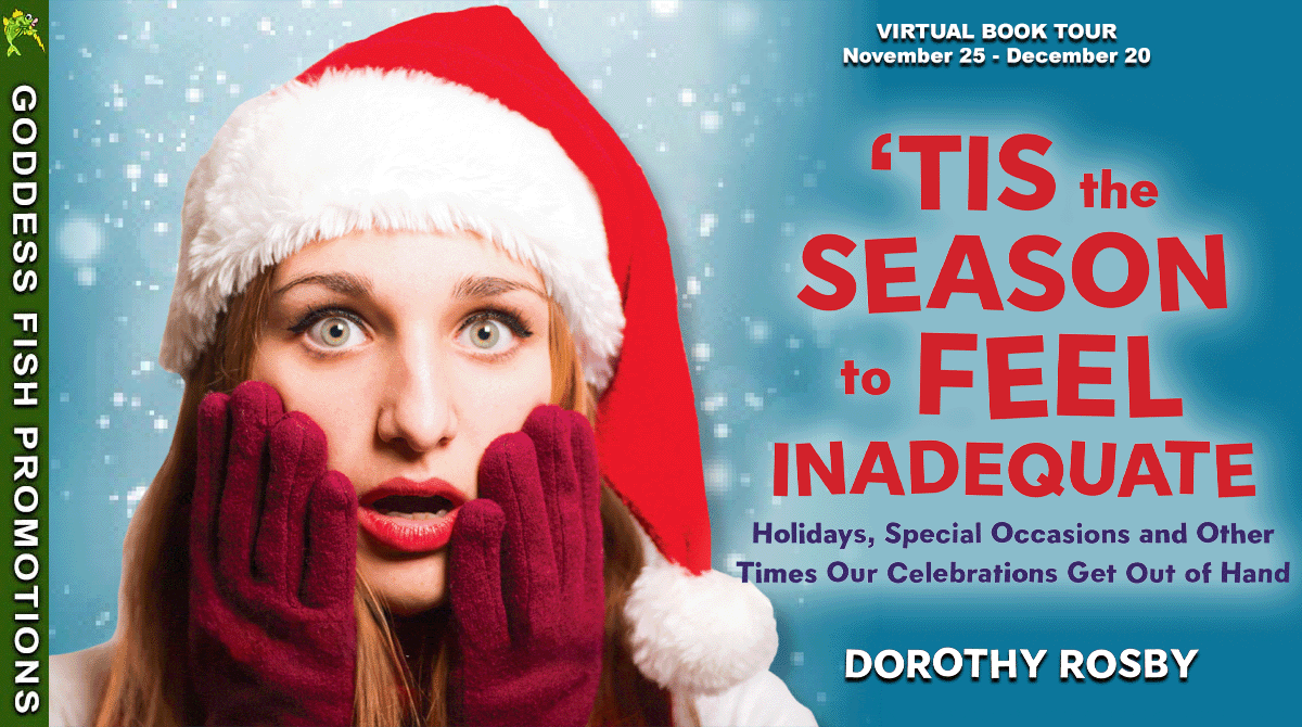 Dorothy Rosby, Author of 'Tis the Season to Feel Inadequate, Shares a Christmas Memory. #BookReview #Excerpt #Humor #Essays @GoddessFish @dorothyrosby $20 Gift Card Available