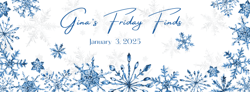 Friday Finds January 3, 2025 Banner Silver & blue snowflakes surrounding Gina's Friday Finds 1-03-2035