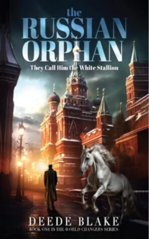[Spotlight] The Russian Orphan: They Call Him the White Stallion (World Changers Book 1) by Deede Blake