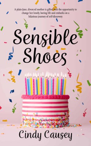 [Spotlight] Sensible Shoes by Cindy Causey ~ #Contemporaryfiction #WomensFiction @GoddessFish @cindycausey2 @TheWildRosePress