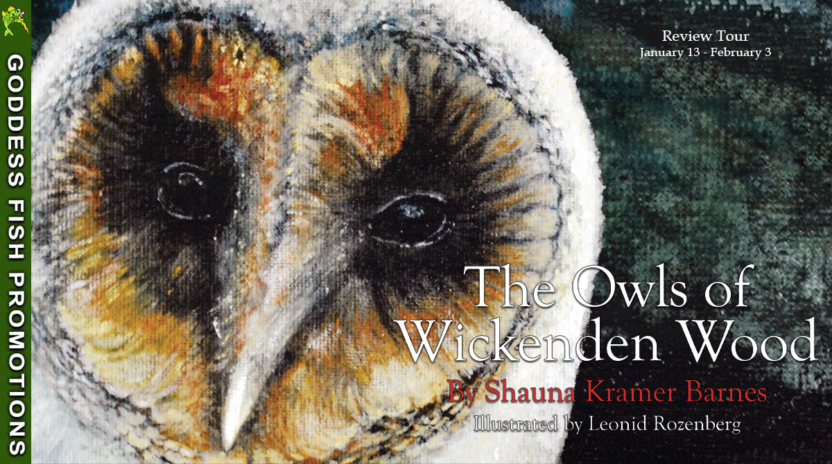 The Owls of Wickenden Wood by Shauna Kramer Barnes [Children's Book Review] Illustrated by Leonid Rozenberg ($10 Gift Card) #KidLit #GoddessFishPromotions #TellwellTalent @SHAUNAB303 
