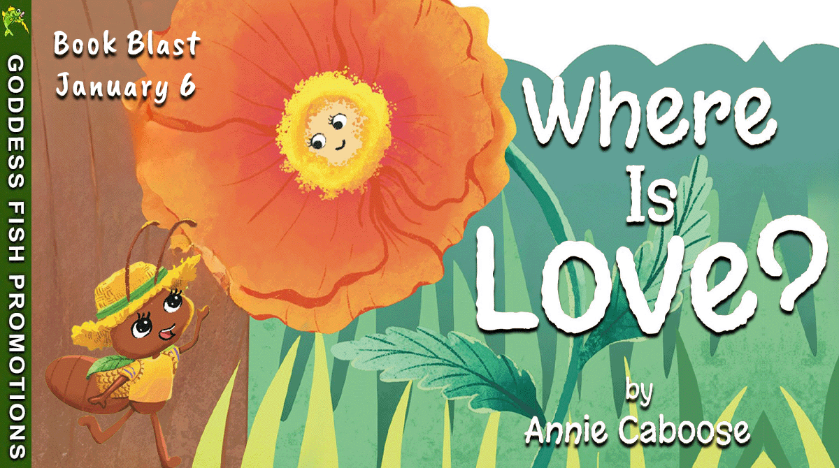 [1-Day Book Blast] Where is Love? by Annie Caboose ~ #Children #BookReview #Loss #Love #Adventure @GoddessFish @TellwellTalent @anniecaboose $10 Gift Card Available