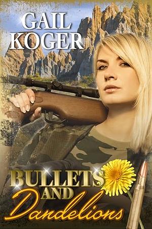 Bullets and Dandelions  by Gail Koger