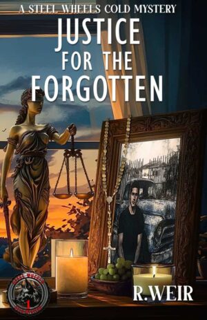 Justice for the Forgotten by R. Weir (Steel Wheels Cold Mystery #1) #Mystery #Thriller #Crime @randy.weir.524 