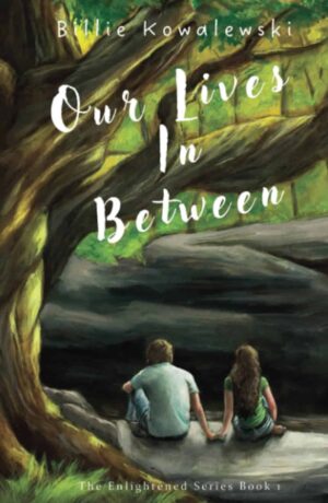 Our Lives In Between by Billie Kowalewski (The Enlightened Series #1) Review ~ Excerpt #YoungAdult #Paranormal #Romance @GoddessFish @kowalewskibillie @enlightened31 @authorbilliek