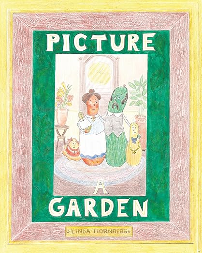 Picture a Garden by Linda Hornberg