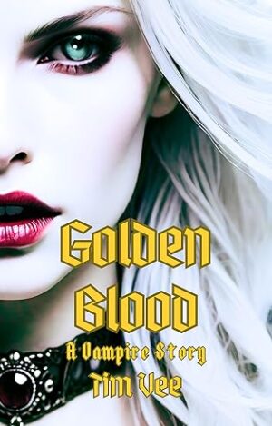 Golden Blood: A Vampire Story by Tim Vee ~ $25 Gift Card Available #Horror #Thriller #Vampire #DarkFantasy @GoddessFish @_Tim_Vee_