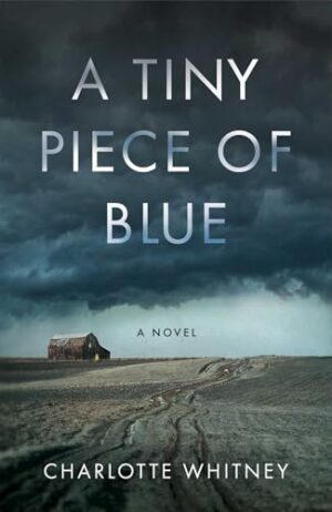 A Tiny Piece of Blue  by Charlotte Whitney – Found Family, Hope, and Survival in Depression-Era Michigan