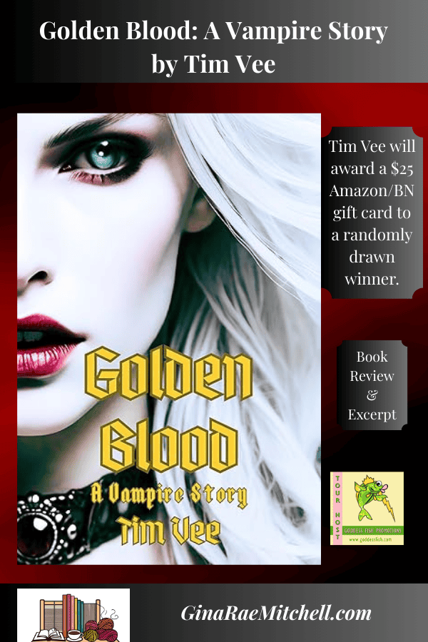 Golden Blood: A Vampire Story by Tim Vee ~ $25 Gift Card Available #Horror #Thriller #Vampire #DarkFantasy @GoddessFish @_Tim_Vee_ 8 Golden Blood GRM PIN Blog Graphic Vampire Horror, Author Tim Vee