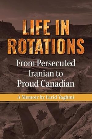 Life in Rotations (From Persecuted Iranian to Proud Canadian) by Farid Yaghini #Spotlight #Nonfiction #Memoir #Biography $10 Gift Card Available 💙📚📚
