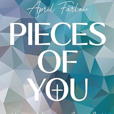 Pieces of You by April Farlow #Spotlight #Spirituality #Christian @aprilwfarlow @GoddessFish
