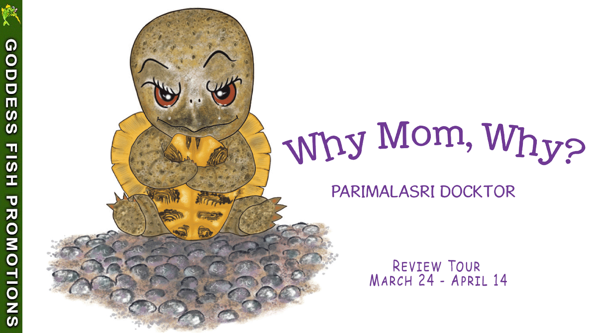 Why Mom, Why? by Parimalasri Docktor ~ Children's Book Review, Excerpt, $10 Gift Card ~ #PictureBook @GoddessFish @TellwellTalent