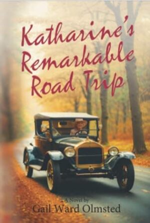Katharine’s Remarkable Road Trip by Gail Ward Olmsted |  5-Star Book Review #BiographicalFiction #Historical @gwolmsted @BlackRoseWriting @BRWpublishing
