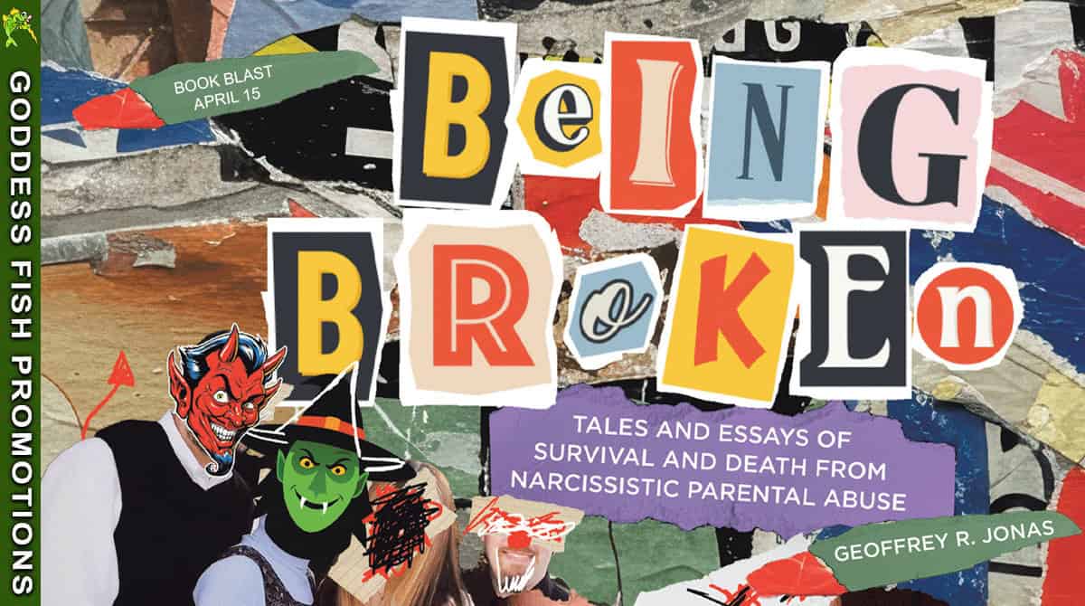 Being Broken: Tales and Essays of Survival and Death from Narcissistic Parental Abuse by Geoffrey R. Jonas ~ $10 Gift Card💙📚#Spotlight #Memoir @GoddessFish @livingwithcptsd.bsky.social