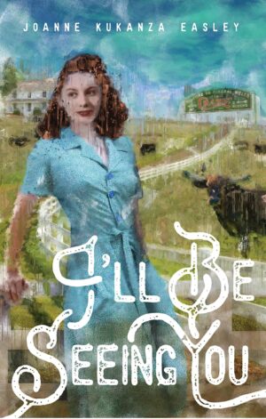 I'll Be Seeing You by Joanne Kukanza Easley ~ 1 Author-Signed Copy Available 💙📚 #HistoricalFiction #Books #Spotlight #KindleUnlimited @iReadBookTours @joanneeasleywriter
