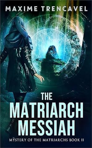 The Matriarch Messiah by Maxime Trencavel (Mystery of the Matriarchs Book 2) #ScienceFiction #Romance #HistoricalThriller #tailofthebird $20 Gift Card - 2 Winners @GoddessFish @MaximeTrencavel 
