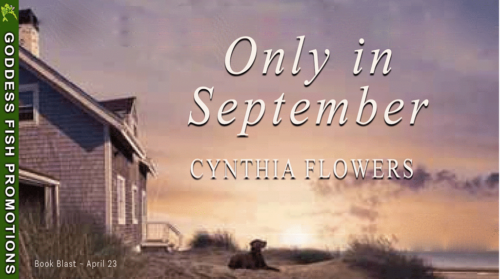 Release Day Book Blast ~ Only in September by Cynthia Flowers ~ $10 Gift Card 💙📚 #Spotlight #womensfiction #2HourReads @GoddessFish @TheWildRosePress 8 TourBanner_Only in September SBB (1)