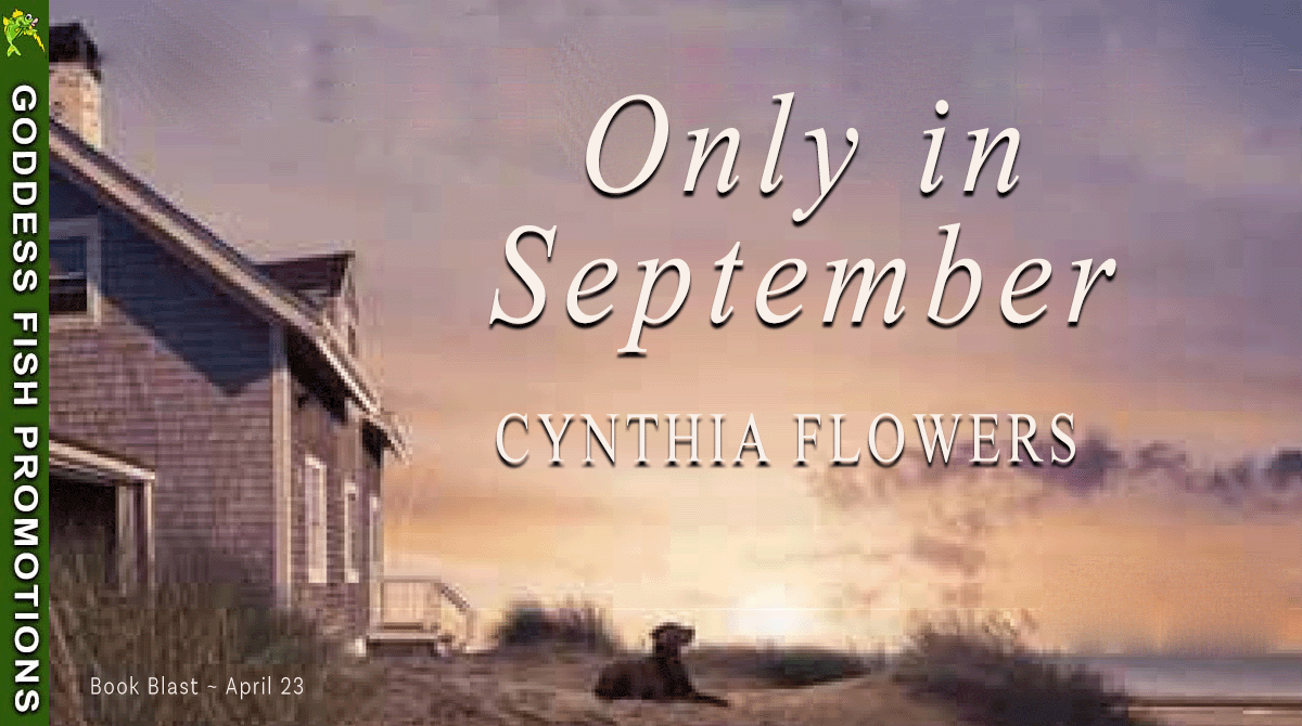 Release Day Book Blast ~ Only in September by Cynthia Flowers ~ $10 Gift Card 💙📚 #Spotlight #womensfiction #2HourReads @GoddessFish @TheWildRosePress
