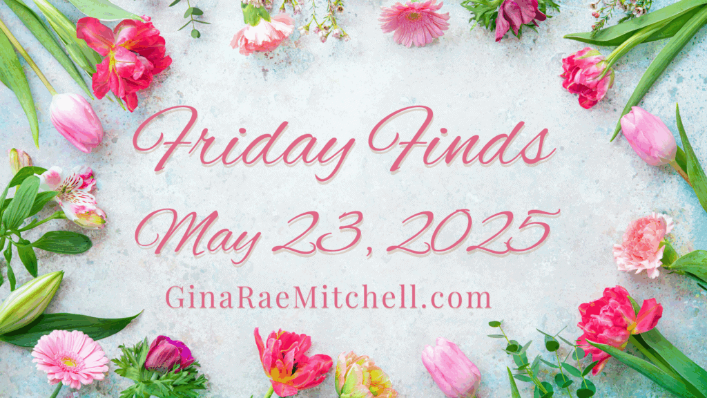 May 23, 2025 FF Banner Blog graphic for Gina's Friday Dinds 05-23-2025 Spring Flowers