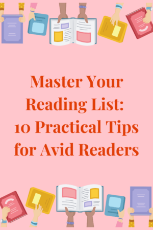 Master Your Reading List: 10 Practical Tips for Avid Readers