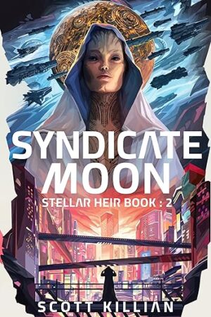 Syndicate Moon (Stellar Heir 2) by Scott Killion ~ $25 Giveaway ~💙📚 #SciFiReads #SpaceOpera #IndieAuthor #StellarHeirSeries @s.e.killian @GoddessFish