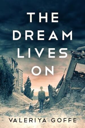 The Dream Lives On by Valeriya Goffe ~ $20 Gift Card ~ #BookReview #RefugeeStories #WarAndLove #HopeAfterLoss #Ukraine @GoddessFish @valgoffe_author