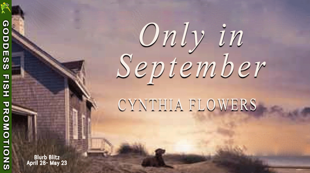 Blurb Blitz ~ Only in September by Cynthia Flowers ~ $10 Gift Card 💙📚 #Spotlight #womensfiction #2HourReads @GoddessFish @TheWildRosePress