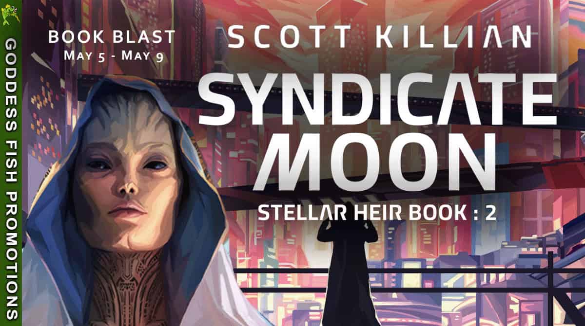 Syndicate Moon (Stellar Heir 2) by Scott Killion ~ $25 Giveaway ~💙📚 #SciFiReads #SpaceOpera #IndieAuthor #StellarHeirSeries @s.e.killian @GoddessFish