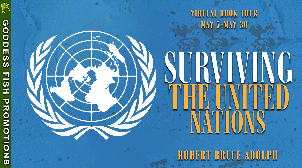 Surviving the United Nations by Robert Bruce Adolf ~ BookReview & Author Essay ~ 4✨~ 💙📚 #Biography #Memoir #Politics #Nonfiction @GoddessFish @robert.adolph
