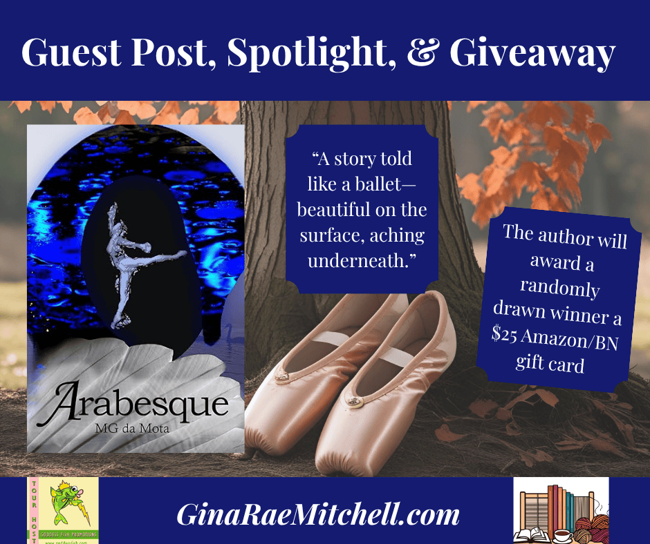 Arabesque by M G da Mota | Book Spotlight & Guest Post 10 Rectangular blog graphic featuring the cover of Arabesque by M G da Mota, set against a background of ballet pointe shoes and a copper beech tree, with the quote “A story told like a ballet—beautiful on the surface, aching underneath” and a giveaway promotion.